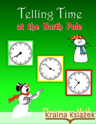 Telling Time at the North Pole (Christmas Math) C. Mahoney 9781518885808 Createspace Independent Publishing Platform - książka