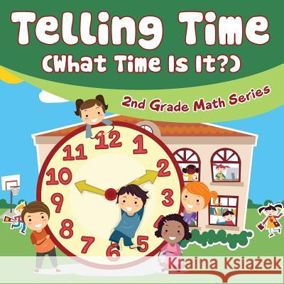 Telling Time (What Time Is It?): 2nd Grade Math Series Baby Professor 9781682609675 Baby Professor - książka