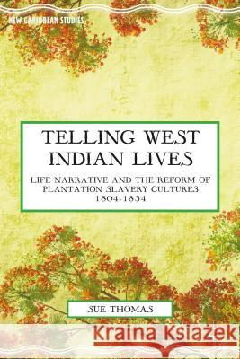 Telling West Indian Lives: Life Narrative and the Reform of Plantation Slavery Cultures 1804-1834 Thomas, S. 9781137441027 Palgrave MacMillan - książka