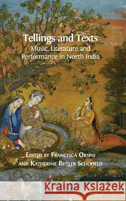 Tellings and Texts: Music, Literature and Performance in North India Lecturer in Hindi Francesca Orsini (University of Cambridge), Katherine Butler Schofield 9781783741038 Open Book Publishers - książka