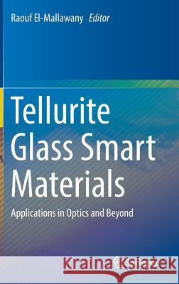 Tellurite Glass Smart Materials: Applications in Optics and Beyond El-Mallawany, Raouf 9783319765679 Springer - książka