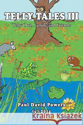 Telly Tales III: Telly Owl, Family and Friends Paul David Powers 9781499058154 Xlibris Corporation - książka