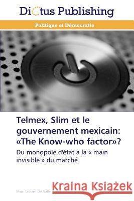 Telmex, Slim Et Le Gouvernement Mexicain: The Know-Who Factor? Valle-M 9783847385110 Dictus Publishing - książka