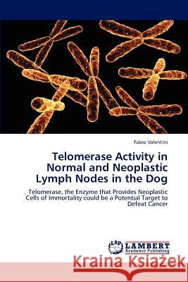 Telomerase Activity in Normal and Neoplastic Lymph Nodes in the Dog  9783659268496 LAP Lambert Academic Publishing - książka