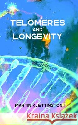 Telomeres and Longevity Martin Ettington 9781790478903 Independently Published - książka