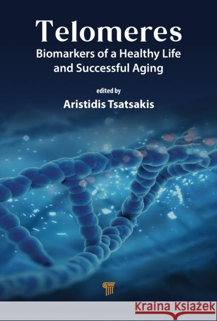Telomeres: Biomarkers of a Healthy Life and Successful Aging Aristidis Tsatsakis Paraskevi Kallinteri Elisavet Renieri 9789815129496 Jenny Stanford Publishing - książka