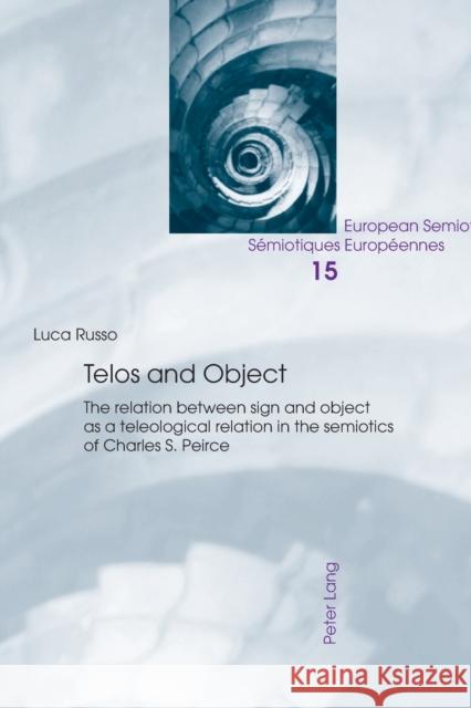 Telos and Object: The Relation Between Sign and Object as a Teleological Relation in the Semiotics of Charles S. Peirce Brandt, Per Aage 9783034320887 Peter Lang AG, Internationaler Verlag der Wis - książka