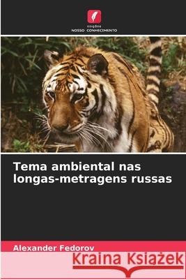 Tema ambiental nas longas-metragens russas Alexander Fedorov 9786207701773 Edicoes Nosso Conhecimento - książka