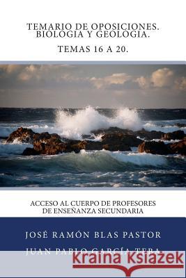 Temario de Oposiciones. Biologia y Geologia. Temas 16 a 20.: Acceso al Cuerpo de Profesores de Enseñanza Secundaria Garcia Teba, Juan Pablo 9781507630273 Createspace - książka