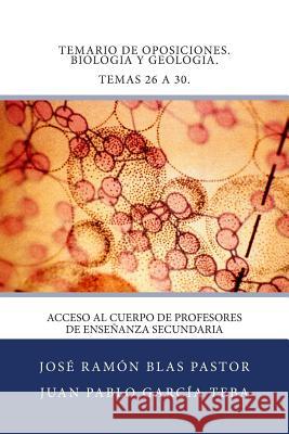 Temario de Oposiciones. Biologia y Geologia. Temas 26 a 30.: Acceso al Cuerpo de Profesores de Enseñanza Secundaria Garcia Teba, Juan Pablo 9781507630709 Createspace - książka