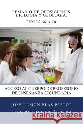 Temario de Oposiciones. Biologia y Geologia. Temas 66 a 70.: Acceso al Cuerpo de Profesores de Enseñanza Secundaria Garcia Teba, Juan Pablo 9781507676264 Createspace - książka