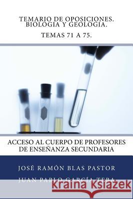 Temario de Oposiciones. Biologia y Geologia. Temas 71 a 75.: Acceso al Cuerpo de Profesores de Enseñanza Secundaria Garcia Teba, Juan Pablo 9781507676387 Createspace - książka