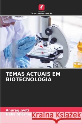 TEMAS ACTUAIS EM BIOTECNOLOGIA Jyoti, Anurag, Sharma, Neha 9786209310164 Edições Nosso Conhecimento - książka