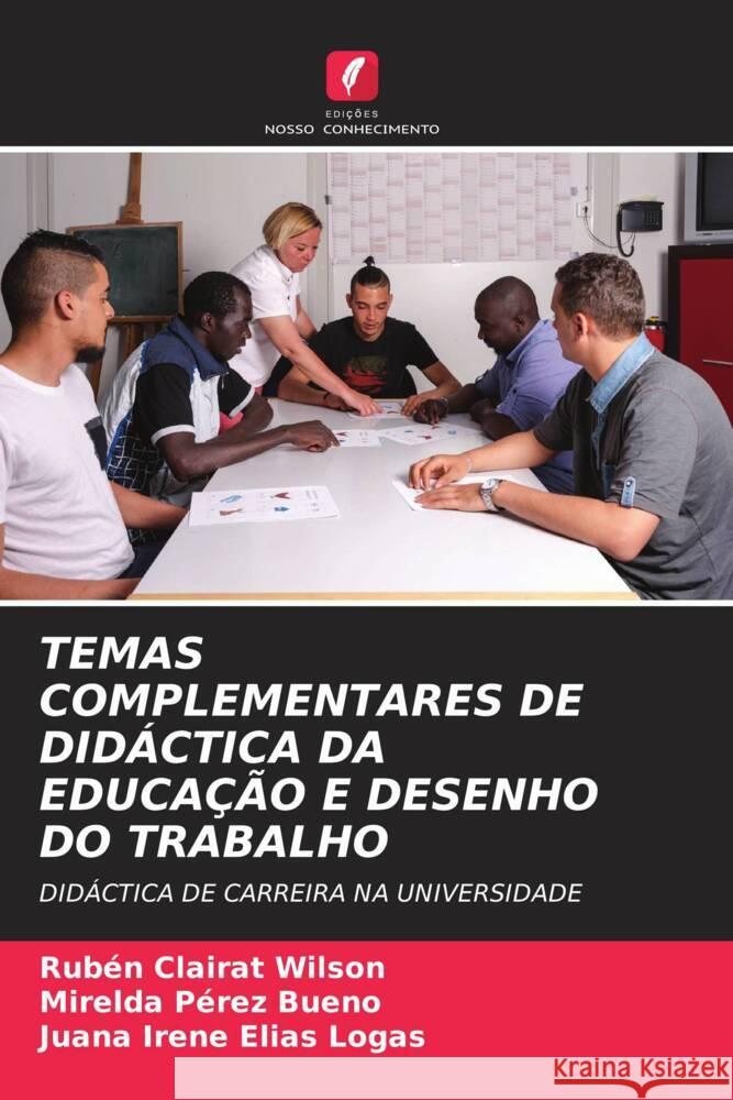 TEMAS COMPLEMENTARES DE DIDÁCTICA DA EDUCAÇÃO E DESENHO DO TRABALHO Clairat Wilson, Rubén, Pérez Bueno, Mirelda, Elías Logas, Juana Irene 9786205458488 Edições Nosso Conhecimento - książka