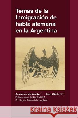 Temas de la Inmigración de habla alemana en la Argentina: Cuadernos del Archivo - Año I (2017) #1 Rohland De Langbehn, Regula 9781716969409 Lulu.com - książka