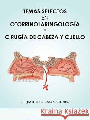 Temas Selectos En Otorrinolaringología y Cirugía de Cabeza y Cuello Dibildox Martinez, Dr Javier 9781506521688 Palibrio - książka