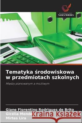 Tematyka środowiskowa w przedmiotach szkolnych Giane Florentino Rodrigues de Brito Gic?lia Mendes Mirtes Lira 9786209227639 Wydawnictwo Nasza Wiedza - książka