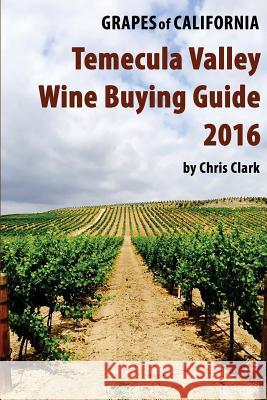 Temecula Valley Wine Buying Guide 2016 Chris Clark 9781523483952 Createspace Independent Publishing Platform - książka