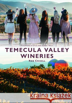 Temecula Valley Wineries Rob Crisell Phil Baily Carol Baily 9781467160360 Arcadia Publishing (SC) - książka