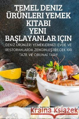 Temel Deniz Ürünleri Yemek Kitabi Yeni BaŞlayanlar Için IŞil Yildirim 9781837624416 I#il Yildirim - książka
