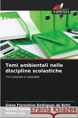 Temi ambientali nelle discipline scolastiche Giane Florentino Rodrigues de Brito Gic?lia Mendes Mirtes Lira 9786209225079 Edizioni Sapienza - książka