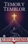 Temor y Temblor (Spanish Edition) S?ren Kierkegaard 9789373680958 Golden Bookmark Publishing