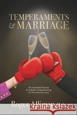 Temperaments & Marriage: An Important Process To A Better Understanding Of The One You Love Alliman M. a., Roger 9781508921998 Createspace - książka