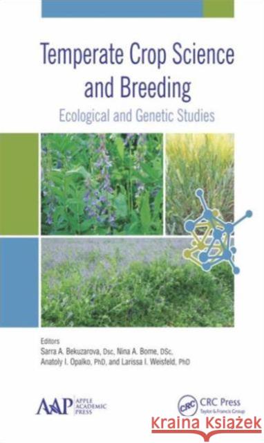 Temperate Crop Science and Breeding: Ecological and Genetic Studies Sarra Abramovna Bekuzarova Nina Anatolievna Bome Anatoly Ivanovich Opalko 9781771882255 Apple Academic Press - książka