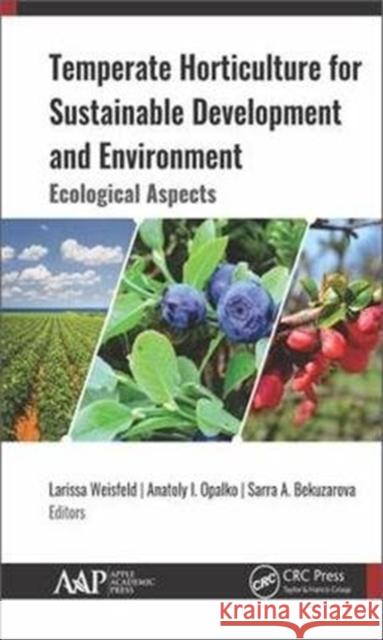 Temperate Horticulture for Sustainable Development and Environment: Ecological Aspects Larissa I. Weisfeld Anatoly I. Opalko Sarra A. Bekuzarova 9781771886680 Apple Academic Press - książka