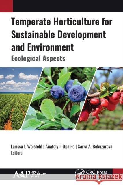 Temperate Horticulture for Sustainable Development and Environment: Ecological Aspects Larissa I. Weisfeld Anatoly I. Opalko Sarra A. Bekuzarova 9781774631560 Apple Academic Press - książka