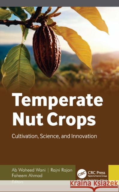 Temperate Nut Crops: Cultivation, Science, and Innovation Ab Waheed Wani Rajni Rajan Faheem Ahmad 9781779643506 Apple Academic Press - książka