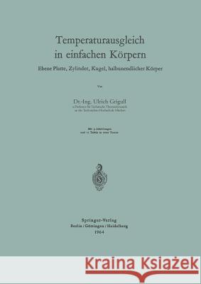 Temperaturausgleich in Einfachen Körpern: Ebene Platte, Zylinder, Kugel, Halbunendlicher Körper Grigull, Ulrich 9783540031369 Springer - książka