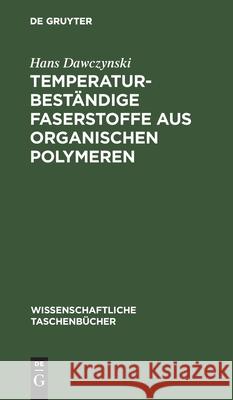 Temperaturbeständige Faserstoffe Aus Organischen Polymeren Hans Dawczynski 9783112566398 De Gruyter - książka