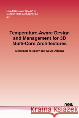 Temperature-Aware Design and Management for 3D Multi-Core Architectures Mohamed M. Sabry David Atienza 9781601987747 Now Publishers - książka