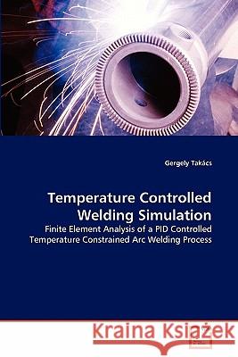 Temperature Controlled Welding Simulation Gergely Takacs 9783639291063 VDM Verlag - książka
