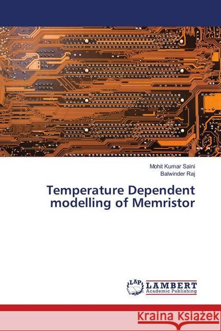 Temperature Dependent modelling of Memristor Saini, Mohit Kumar; Raj, Balwinder 9786139920723 LAP Lambert Academic Publishing - książka