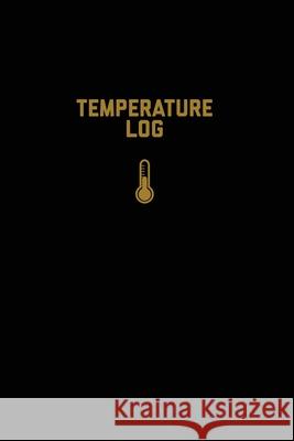 Temperature Log: Record Book, Monitor Details, Time, Date, Fridge, Freezer, Recording Work Or Home, Tracker, Journal Amy Newton 9781649443229 Amy Newton - książka