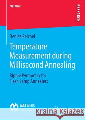 Temperature Measurement During Millisecond Annealing: Ripple Pyrometry for Flash Lamp Annealers Reichel, Denise 9783658113872 Springer Spektrum - książka
