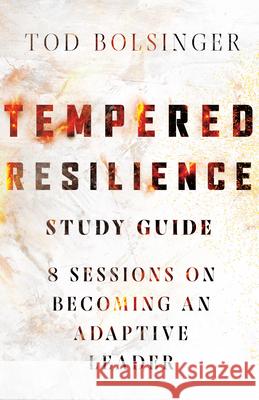 Tempered Resilience Study Guide: 8 Sessions on Becoming an Adaptive Leader Tod Bolsinger 9780830841707 IVP - książka