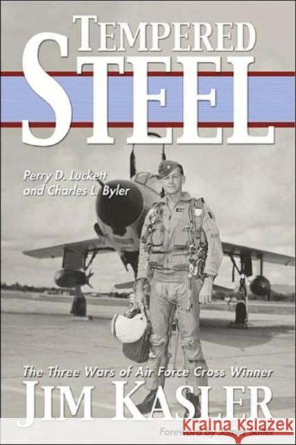 Tempered Steel: The Three Wars of Triple Air Force Cross Winner Jim Kasler Luckett, Perry D. 9781574888348 Potomac Books - książka