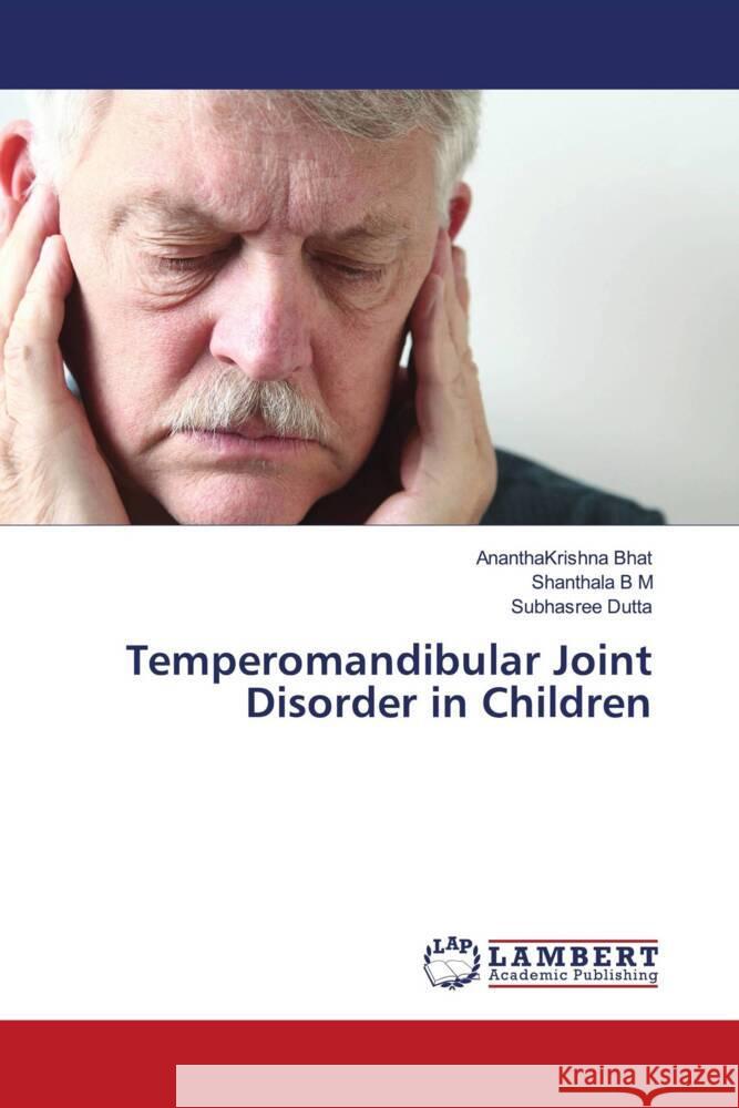 Temperomandibular Joint Disorder in Children Bhat, AnanthaKrishna, B M, Shanthala, Dutta, Subhasree 9786204983066 LAP Lambert Academic Publishing - książka