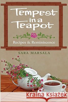 Tempest in a Teapot: Recipes & Reminiscence Marsala, Sara 9780595515738 iUniverse.com - książka