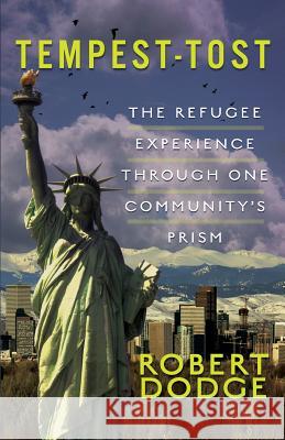 Tempest-Tost: The Refugee Experience Through One Community's Prism Robert Dodge 9781947290334 Wildblue Press - książka