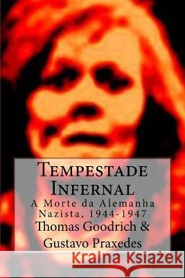 Tempestade Infernal: A Morte da Alemanha Nazista, 1944-1947 Praxedes, Gustavo 9781535474696 Createspace Independent Publishing Platform - książka