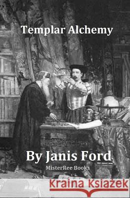 Templar Alchemy Janis Ford 9781519686770 Createspace Independent Publishing Platform - książka