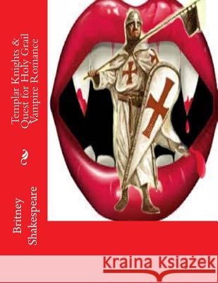 Templar Knights & Quest for Holy Grail Vampire Romance Britney Grimm Shakespeare 9781519590114 Createspace Independent Publishing Platform - książka