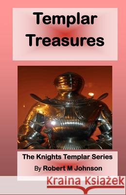 Templar Treasures: The Knights Templar Series Robert M. Johnson 9781479395354 Createspace - książka