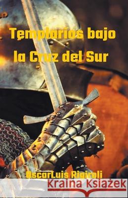 Templarios bajo la Cruz del Sur Oscar Luis Rigiroli 9781393208945 Draft2digital - książka