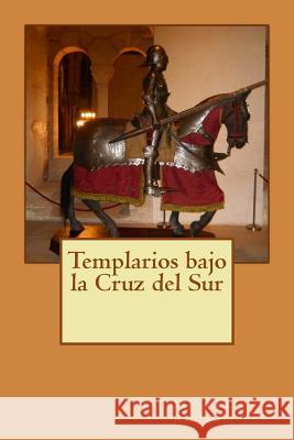 Templarios bajo la Cruz del Sur Rigiroli, Oscar Luis 9781537111278 Createspace Independent Publishing Platform - książka