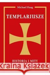 Templariusze. Historia i mity Michael Haag 9788367276290 Astra - książka